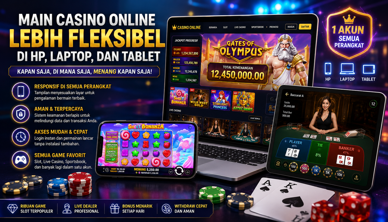 Main Casino Online Lebih Fleksibel di HP, Laptop, dan Tablet